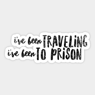 I've been traveling  I've been to prison Sticker